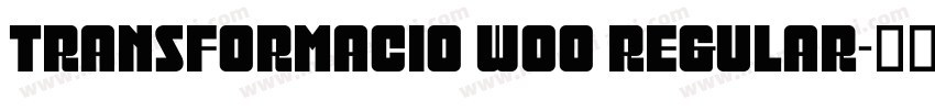 Transformacio W00 Regular字体转换